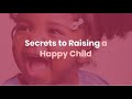 Secrets to Raising a Happy Child