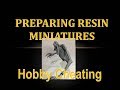 Hobby Cheating 143 - Preparing Resin Miniatures for Painting