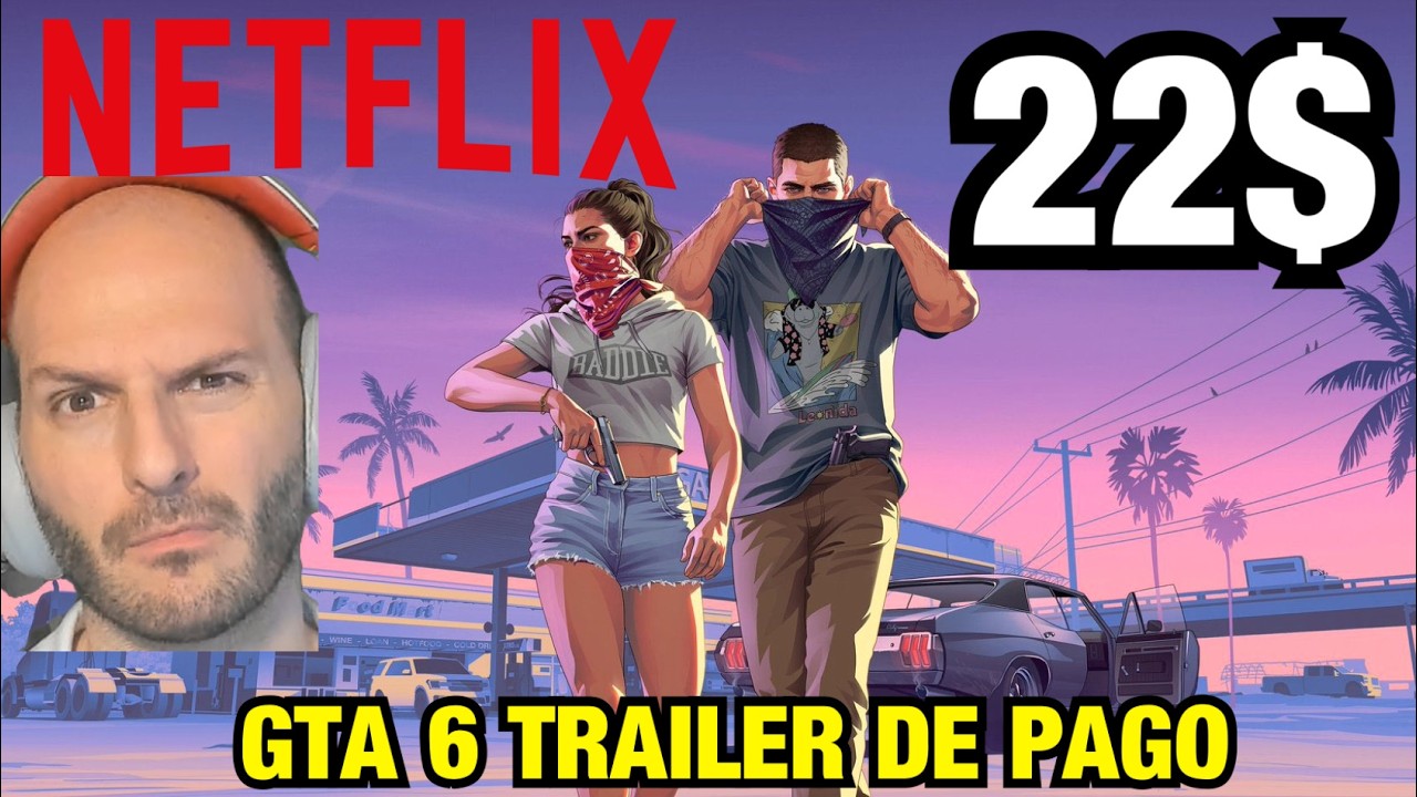EL ATRACO DE GTA 6: EL TRAILER SERÁ DE PAGO EN NETFLIX