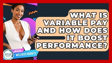 What Is Variable Pay And How Does It Boost Performance? - Office Wellness Insights