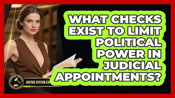 What Checks Exist To Limit Political Power In Judicial Appointments? - Justice System Explained