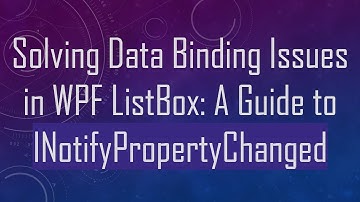 Solving Data Binding Issues in WPF ListBox: A Guide to INotifyPropertyChanged