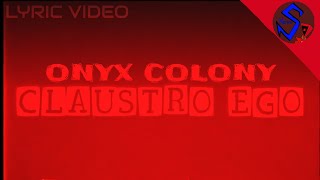 ONYX COLONY - CLAUSTRO EGO(FANMADE LYRIC VIDEO)REMAKE
