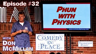 Comedy in Place  Episode #32: Phun with Physics