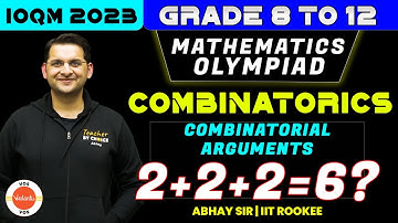 Combinatorial Arguments | Combinatorics | Maths Olympiad | Grade 8 -12 | IOQM 2023 | Abhay Sir | VOS