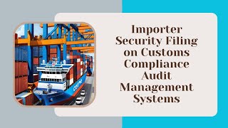 Impact of Importer Security Filing on Customs Compliance Audit Management Systems