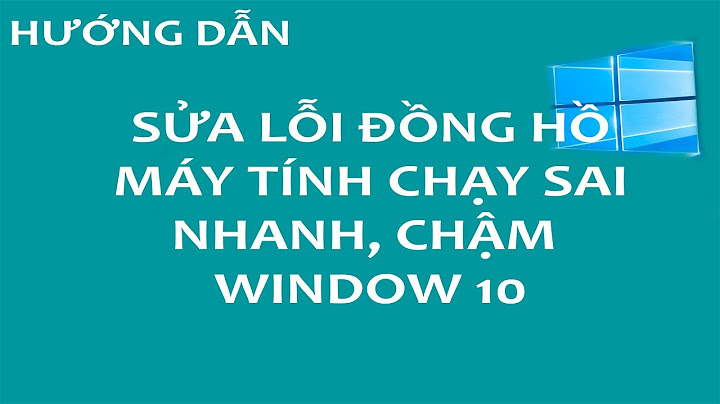 Hướng dẫn chỉnh đồng hồ chạy sai trên máy tính năm 2024