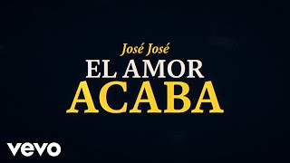 José José - El Amor Acaba (Revisitado [Lyric Video]) chords