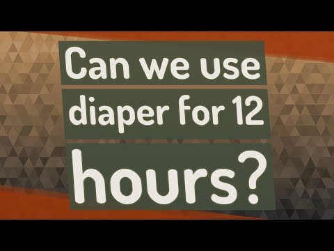 Can we use diaper for 12 hours?