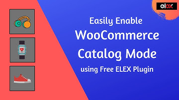 Easily Enable WooCommerce Catalog Mode using Free ELEX Plugin