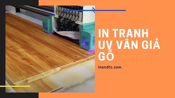 Công nghệ in tranh uv giả vân gỗ ( vân giả gỗ cực đẹp)