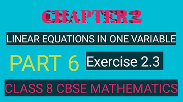 CHAPTER 2|| LINEAR EQUATIONS IN ONE VARIABLE || EXERCISE 2.3|| CLASS 8 CBSE MATHEMATICS|| PART 6