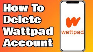 How To Delete Wattpad Account On Android/IOS