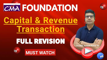 CMA Foundation Capital & Revenue Transaction | Full Revision | By CA/CMA Santosh Kumar Sir