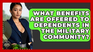 What Benefits Are Offered to Dependents in the Military Community? - Armed Forces Insider