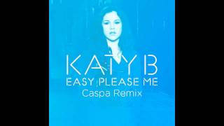 Katy B - Easy Please Me (Caspa Remix) [Official]