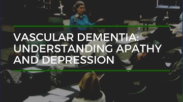 Vascular Dementia: Understanding Apathy and Depression with Teepa Snow