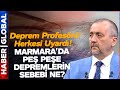 Deprem Profesörü Canlı Yayında Herkesi Uyardı! Marmara&#39;daki Peş Peşe Depremlerin Sebebi Ne?