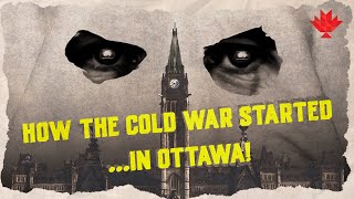 How the Cold War started in Ottawa
