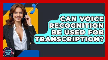 Can Voice Recognition Be Used For Transcription? - Customer Support Coach