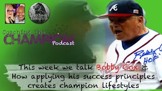 HOW APPLYING SUCCESS PRINCIPLES CREATES CHAMPION LIFESTYLES ~ Bobby Cox