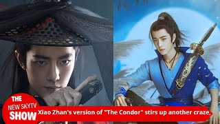 Xiao Zhan's version of 'The Condor' stirred up craze again, his appearance made the audience cry, hi