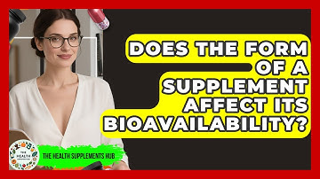Does the Form of a Supplement Affect Its Bioavailability? - The Health Supplement Hub