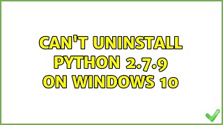 Can't uninstall Python 2.7.9 on Windows 10