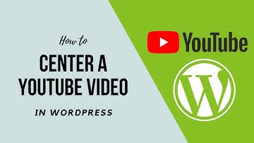 How to Center a Youtube Video in WordPress in 2021