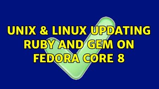 Unix & Linux: Updating Ruby and Gem on Fedora Core 8 (2 Solutions!!)