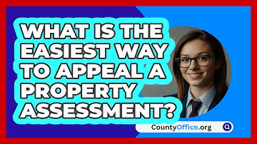What Is The Easiest Way To Appeal A Property Assessment? - CountyOffice.org