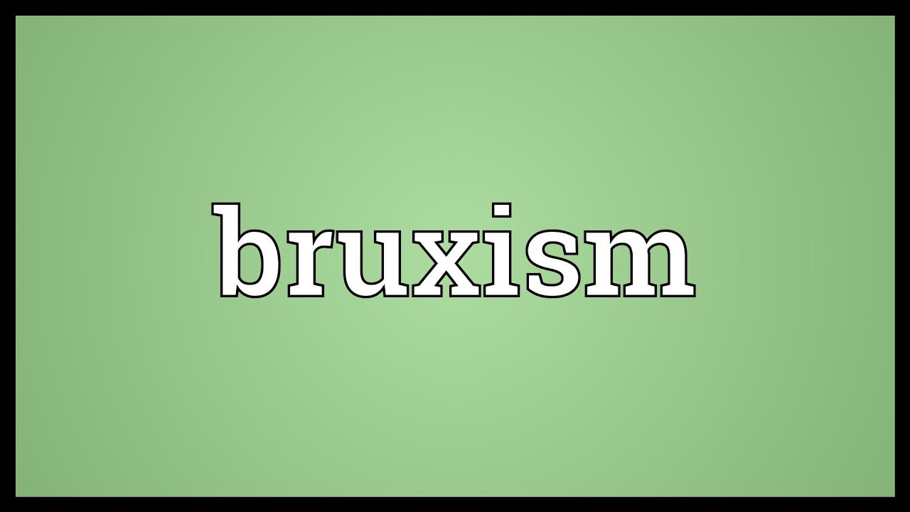 Bruxism Meaning