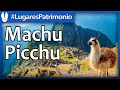 Machu Picchu, Perú, Lugares Patrimonio de la Humanidad