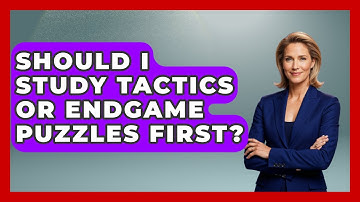 Should I Study Tactics Or Endgame Puzzles First? - The Chess Codex