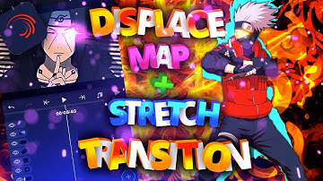 Displacement Map + Stretch Transitions tutorial Alight Motion | Amv / Edits