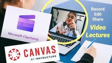 Record & Edit Video Lectures Using ClipChamp & Canvas