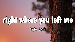 Taylor Swift - right where you left me (Lyrics)