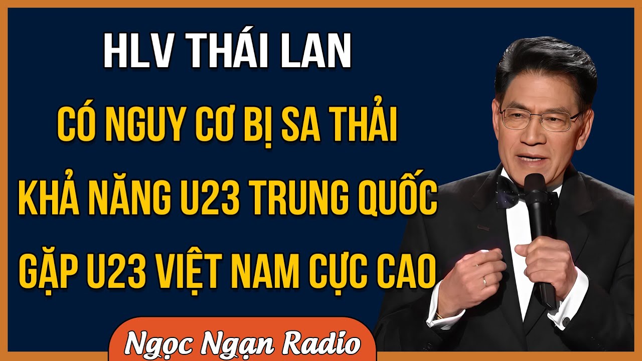 HLV Thái Lan Có Nguy Cơ Bị Sa Thải - Khả Năng U23 Trung Quốc Gặp U23 Việt Nam Cực Cao