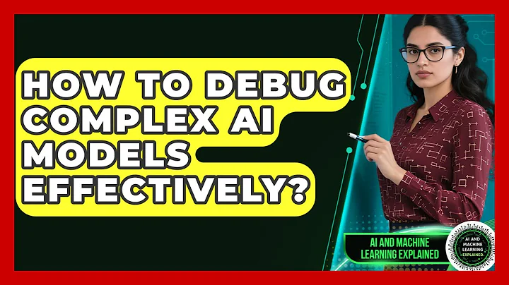 How To Debug Complex AI Models Effectively? - AI and Machine Learning Explained