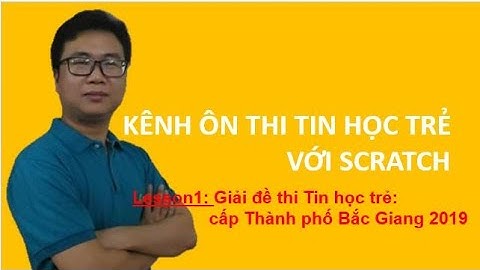 Bài 1. Giải đề thi Tin học trẻ: Thành phố Bắc Giang năm 2019 |MrMinhStem