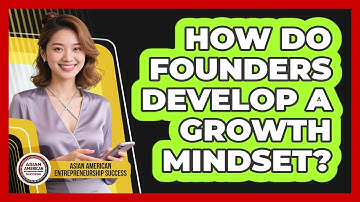 How Do Founders Develop a Growth Mindset?