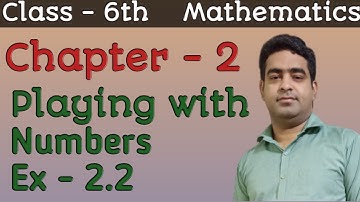 Class - VIth, Chapter - 2 (Playing with Numbers), Ex - 2.2