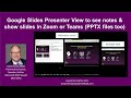Use Google Slides Presenter View to see notes & show slides in Teams or Zoom (PowerPoint files too)