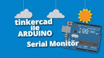 #Tinkercad ile #Arduino Dersleri 6- Serial Monitör