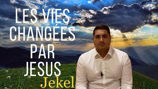Les vies changées par Jesus (N°1 JEKEL)