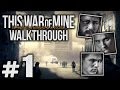 Прохождение This War of Mine — Часть #1: НАЧАЛО ОСАДЫ ПОГОРЕНЯ [Бруно, Роман, Арика]