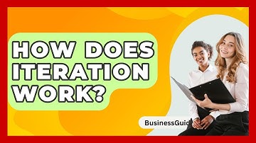 How Does Iteration Work? - BusinessGuide360.com