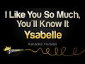 Ysabelle - I Like You So Much, You'll Know It (Karaoke Version)