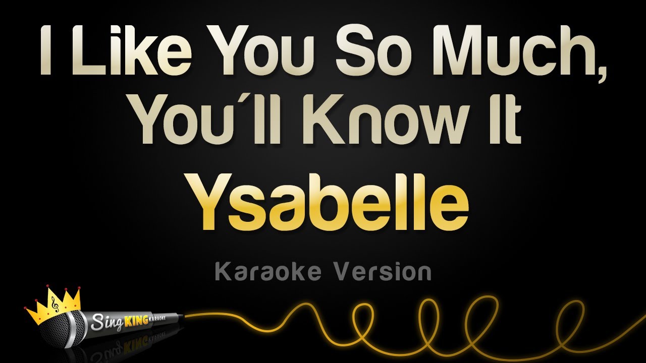 Ysabelle   I Like You So Much Youll Know It Karaoke Version