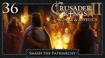 Crusader Kings 2: Smash the Patriarchy Part 36 - Crusader King
